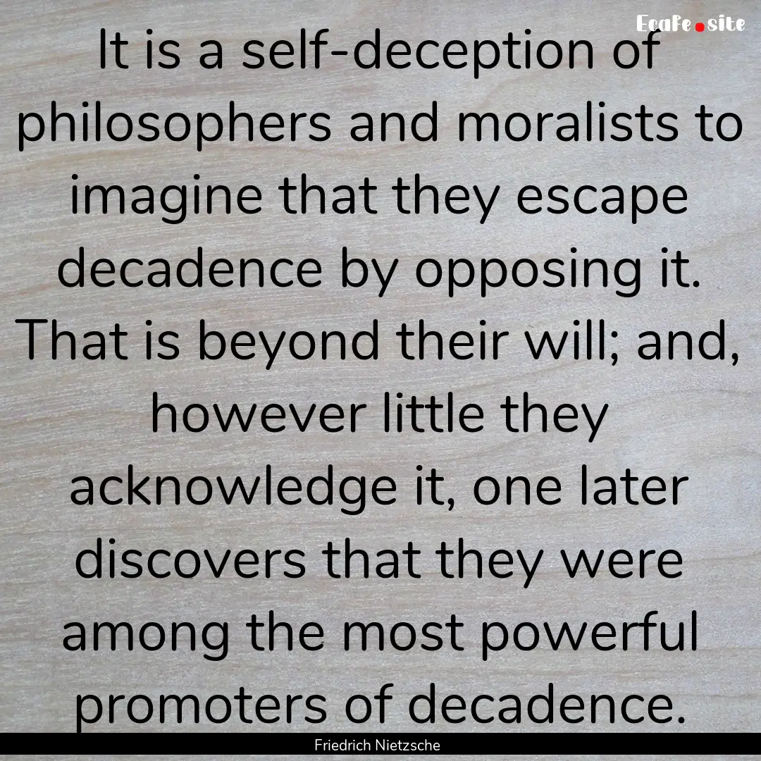 It is a self-deception of philosophers and.... : Quote by Friedrich Nietzsche