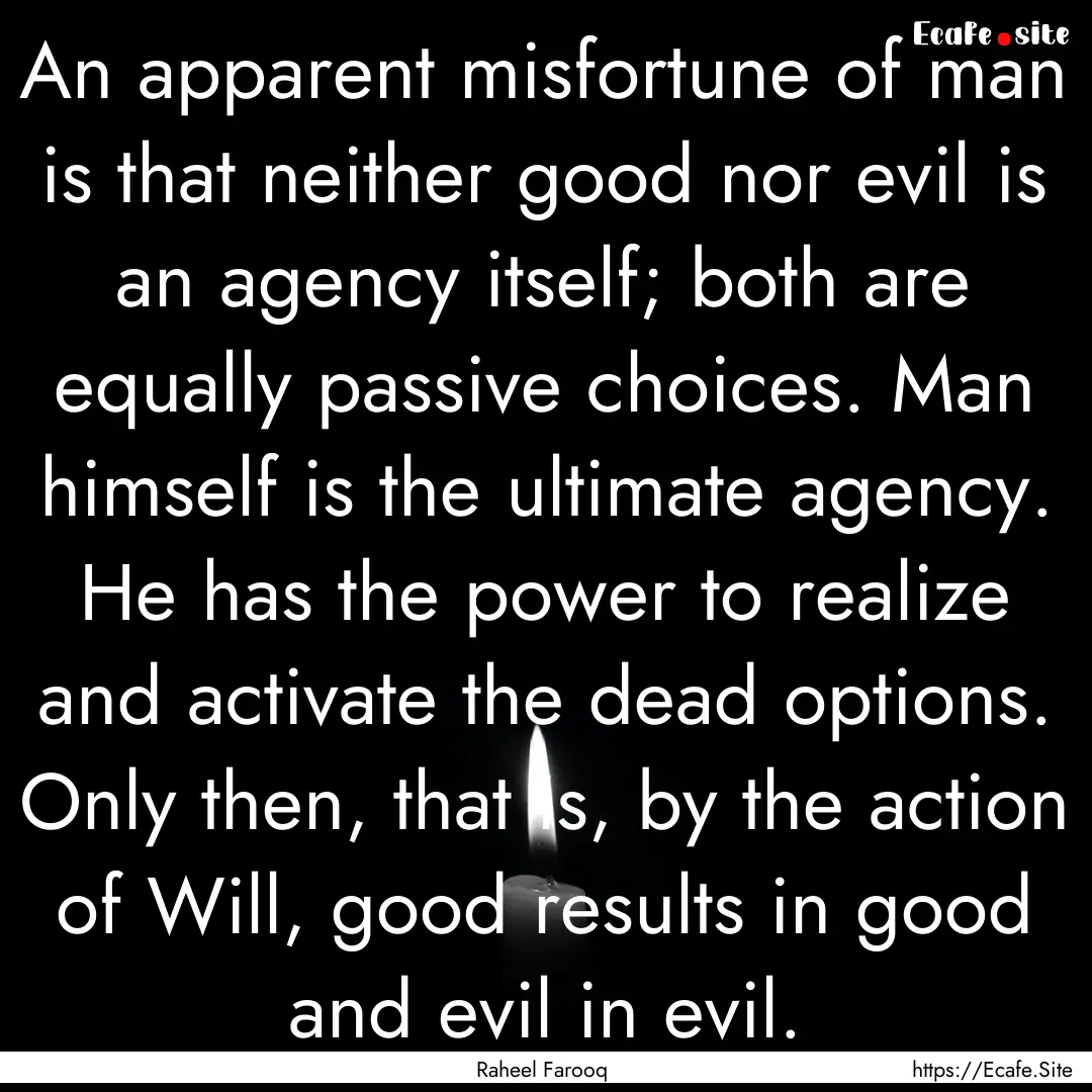 An apparent misfortune of man is that neither.... : Quote by Raheel Farooq