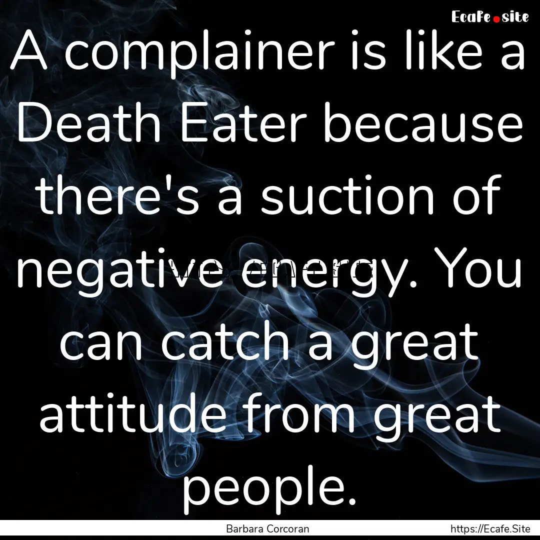 A complainer is like a Death Eater because.... : Quote by Barbara Corcoran