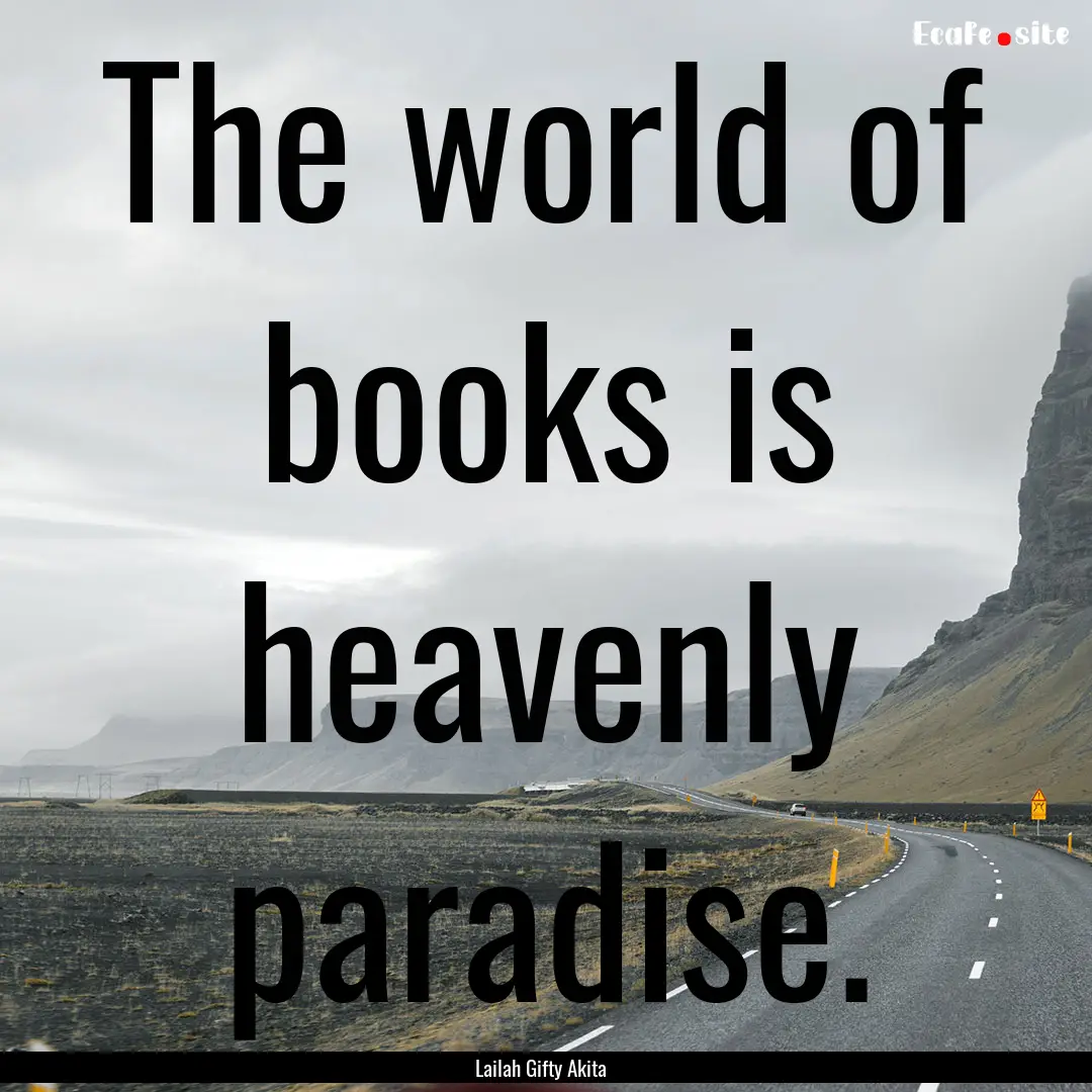 The world of books is heavenly paradise. : Quote by Lailah Gifty Akita