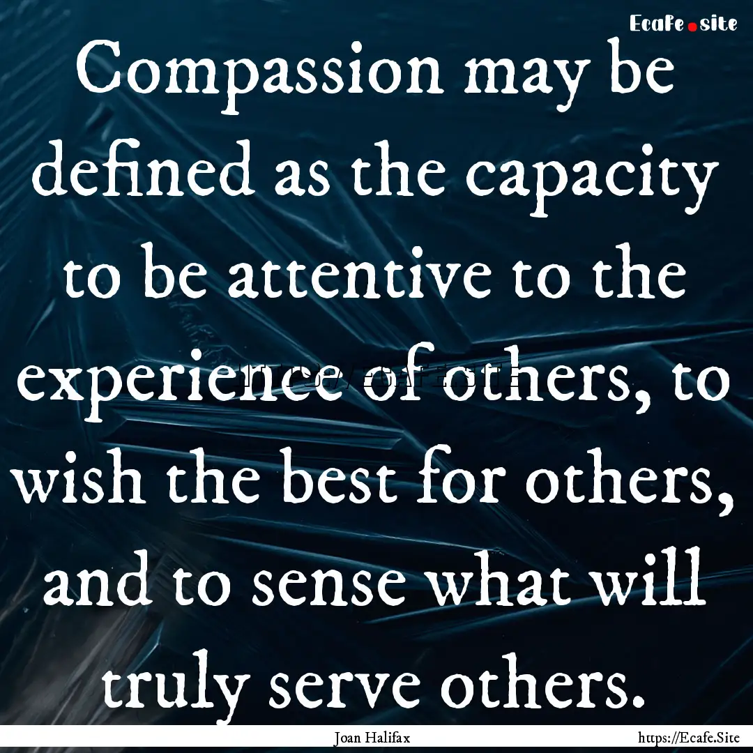 Compassion may be defined as the capacity.... : Quote by Joan Halifax