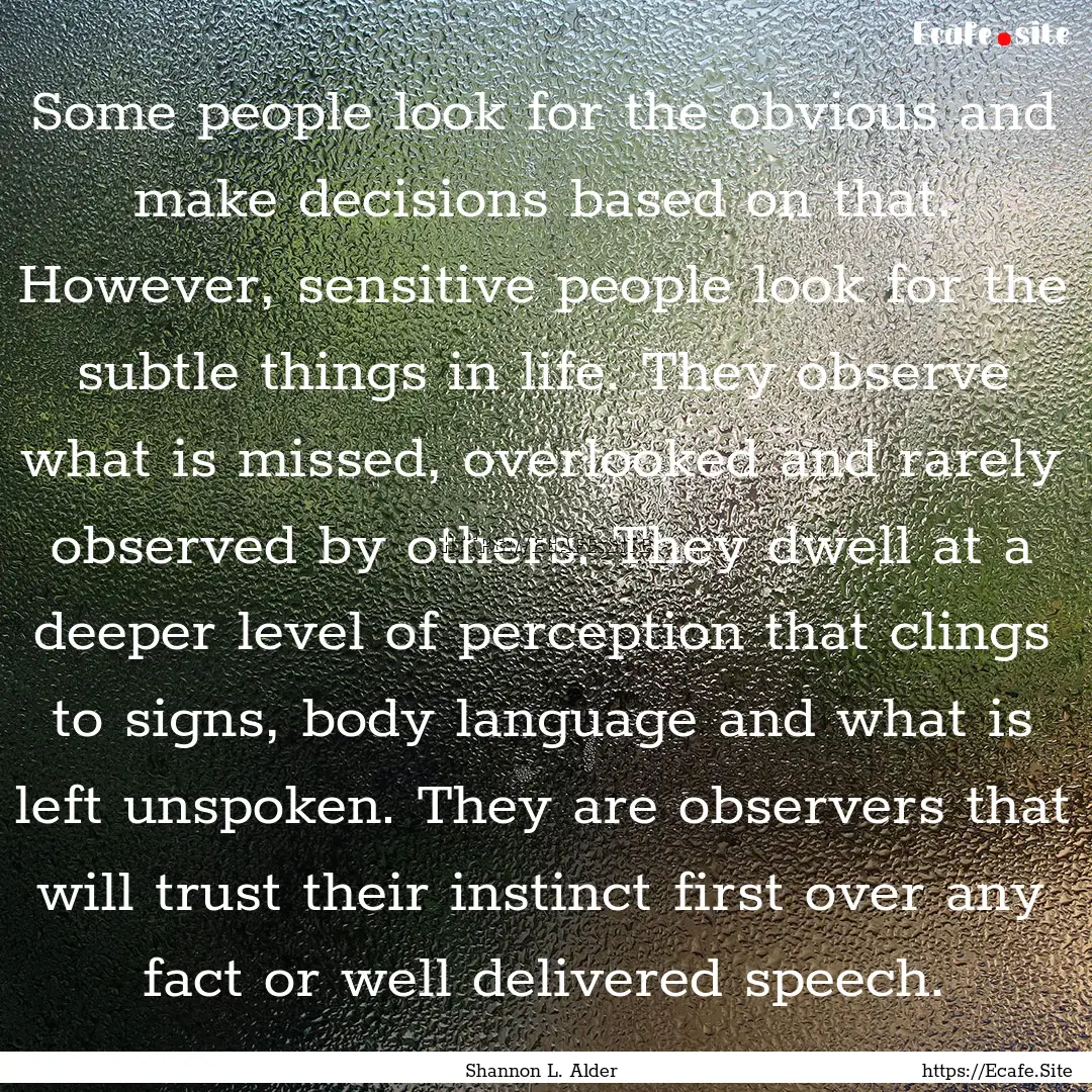 Some people look for the obvious and make.... : Quote by Shannon L. Alder