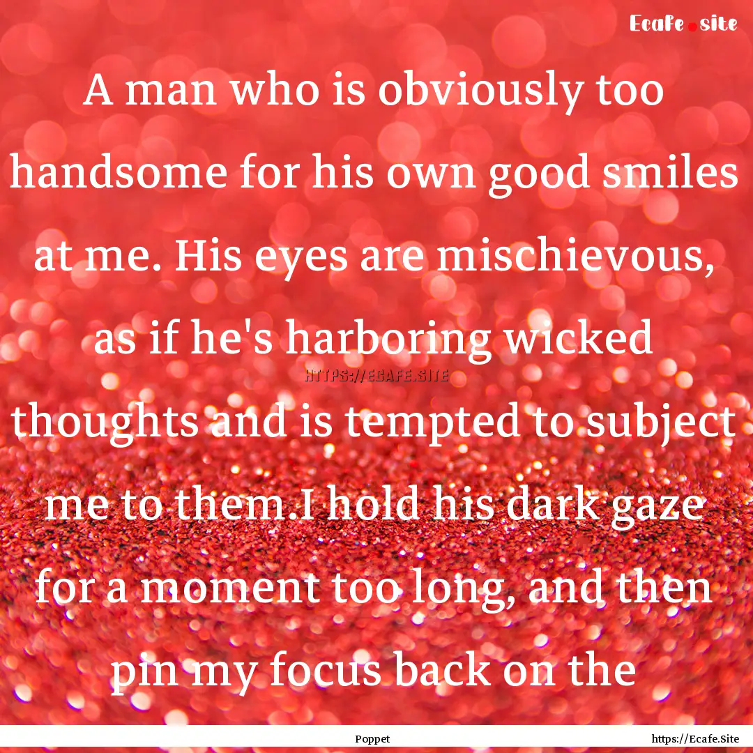 A man who is obviously too handsome for his.... : Quote by Poppet