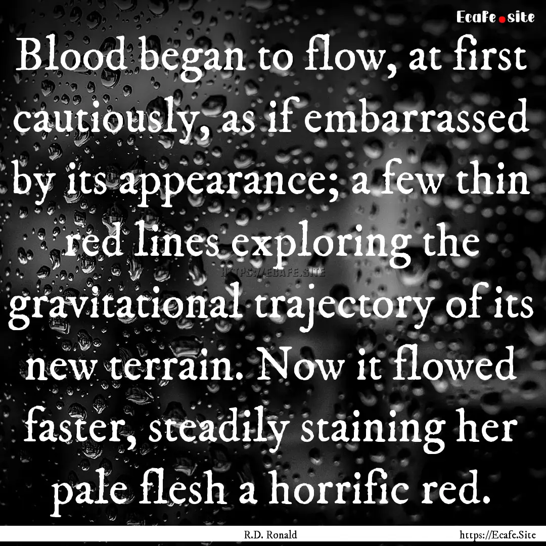 Blood began to flow, at first cautiously,.... : Quote by R.D. Ronald