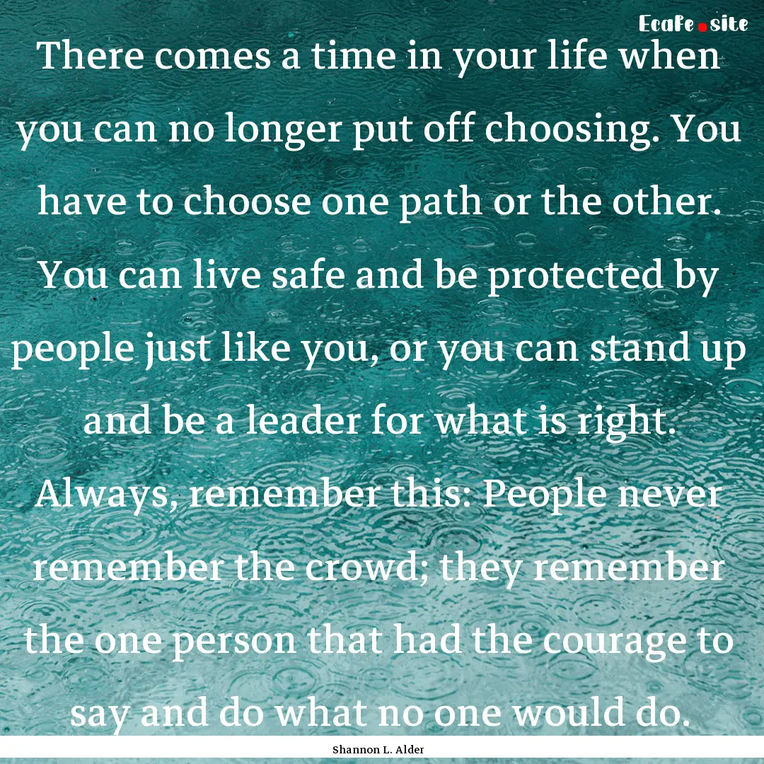 There comes a time in your life when you.... : Quote by Shannon L. Alder