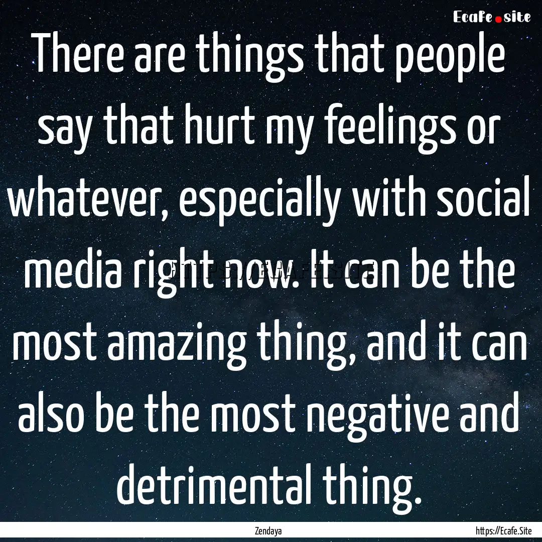 There are things that people say that hurt.... : Quote by Zendaya