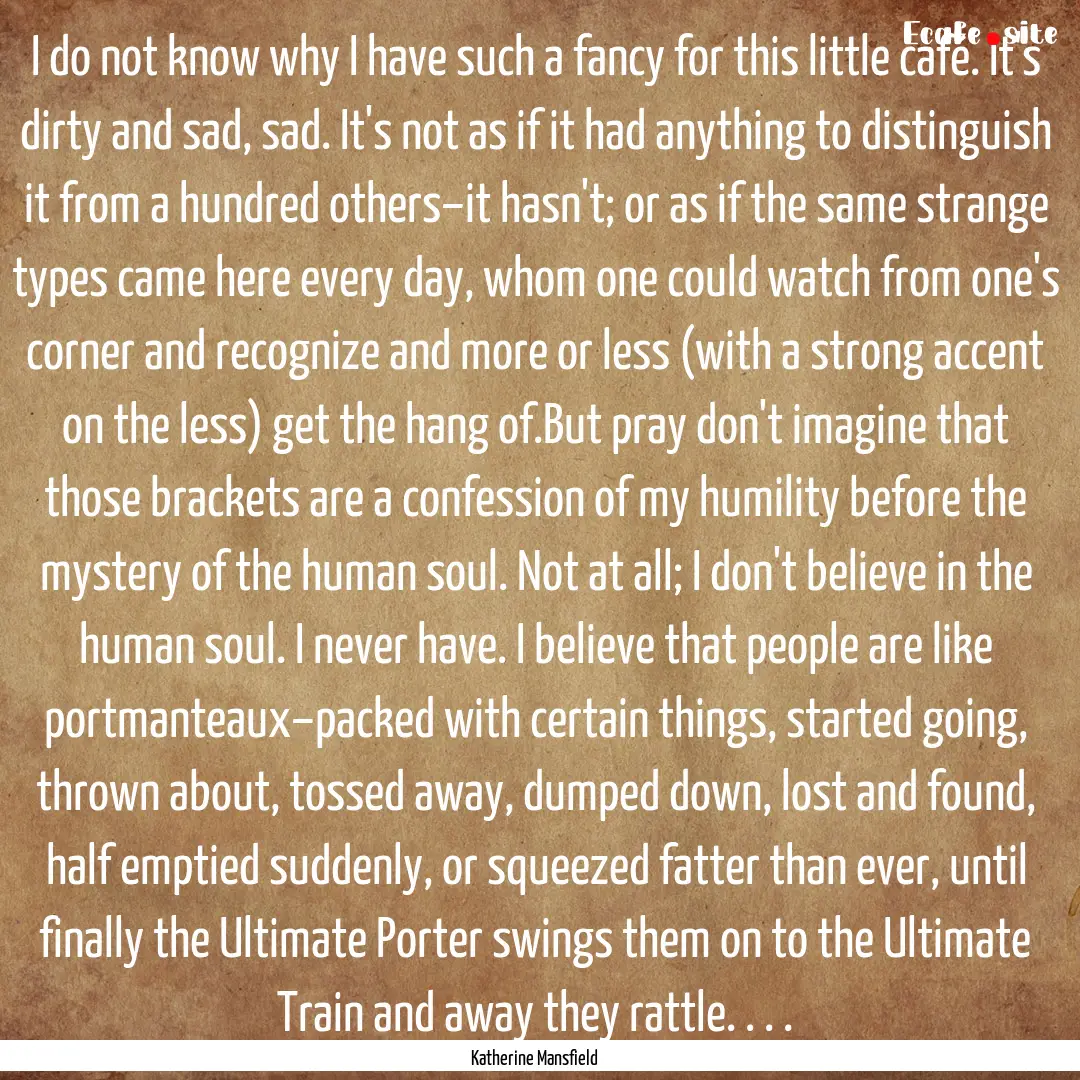 I do not know why I have such a fancy for.... : Quote by Katherine Mansfield