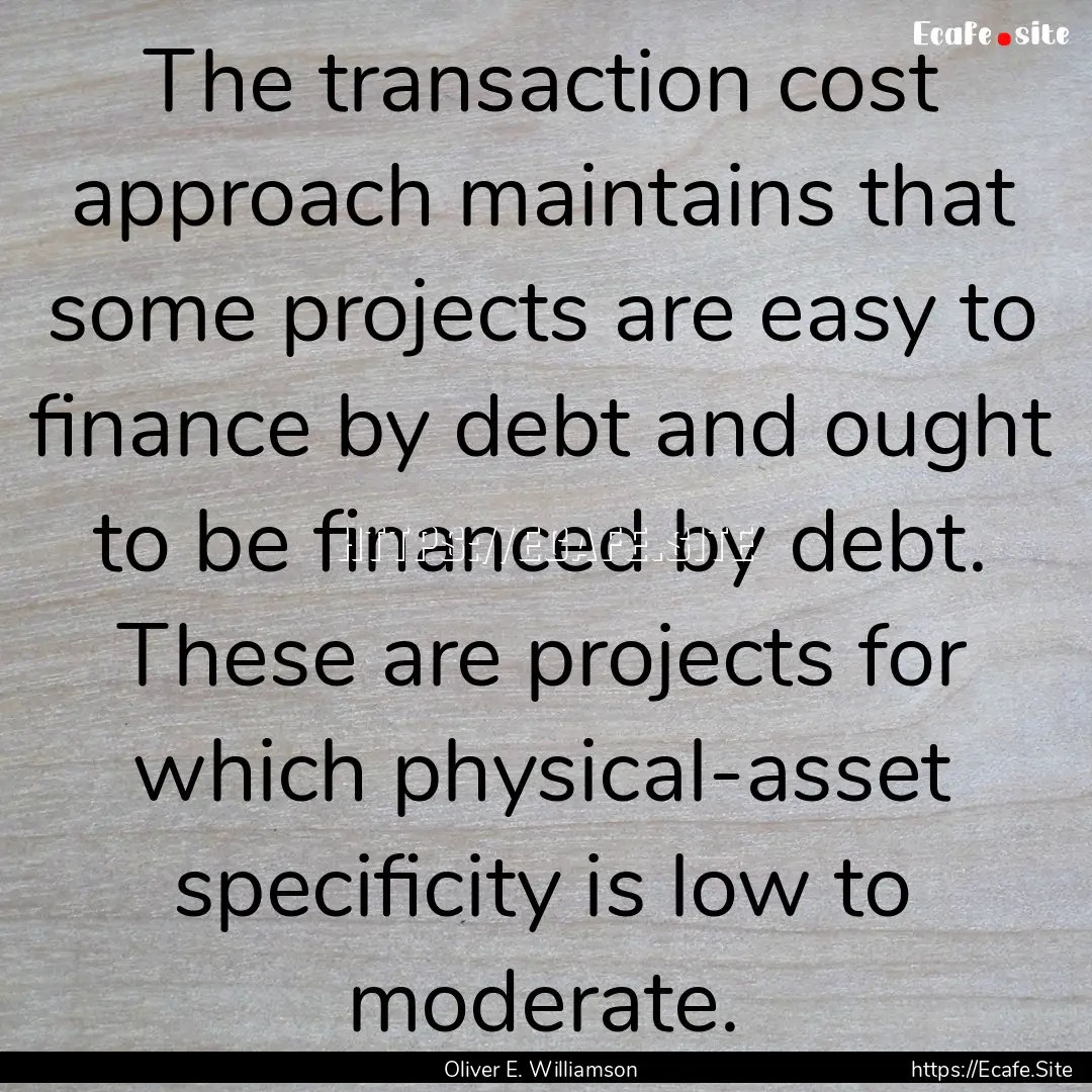 The transaction cost approach maintains that.... : Quote by Oliver E. Williamson