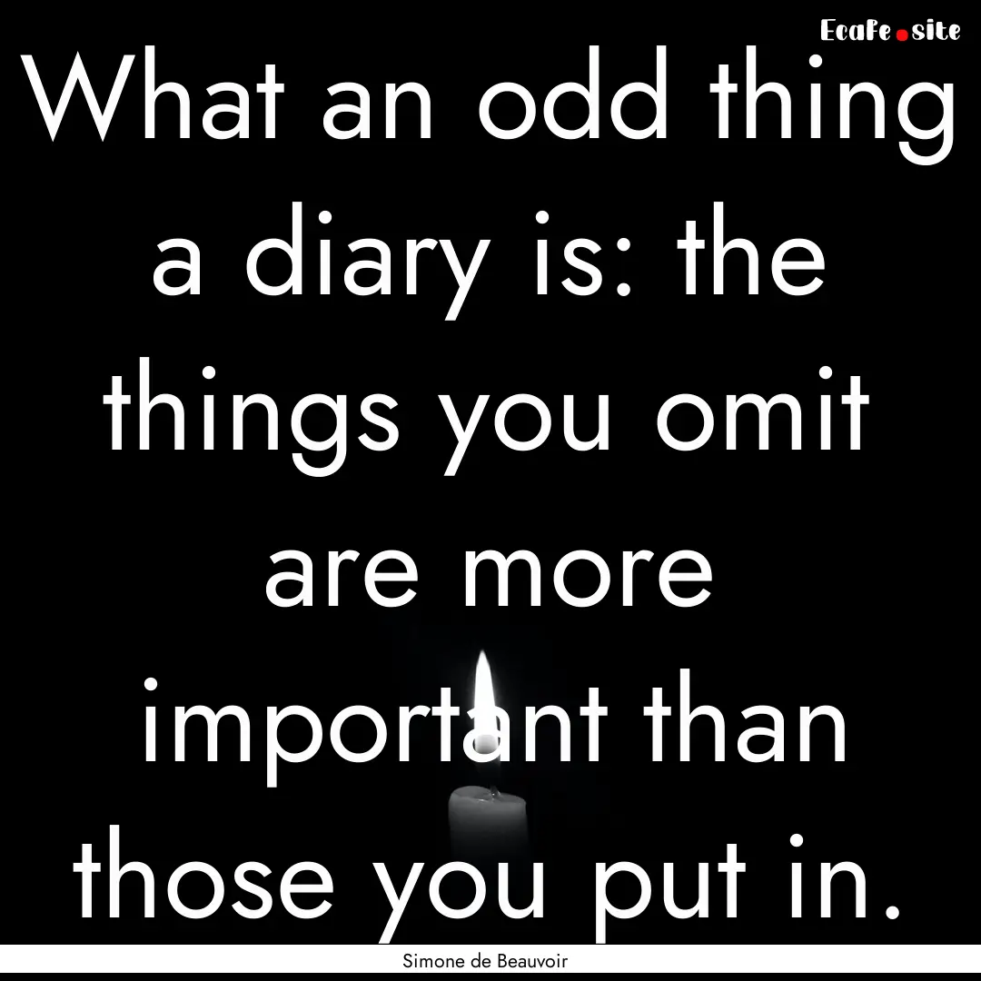 What an odd thing a diary is: the things.... : Quote by Simone de Beauvoir