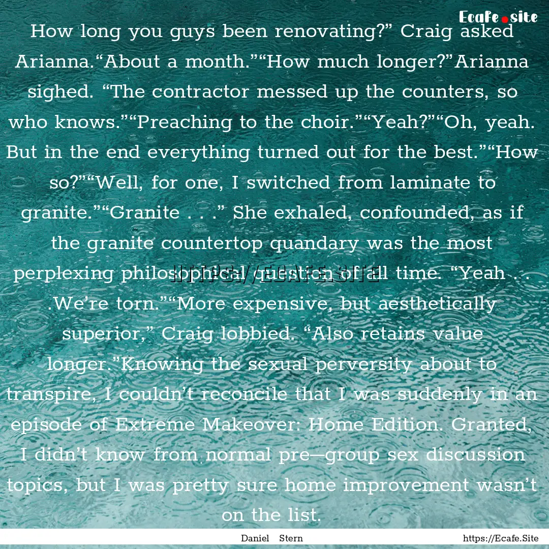 How long you guys been renovating?” Craig.... : Quote by Daniel Stern