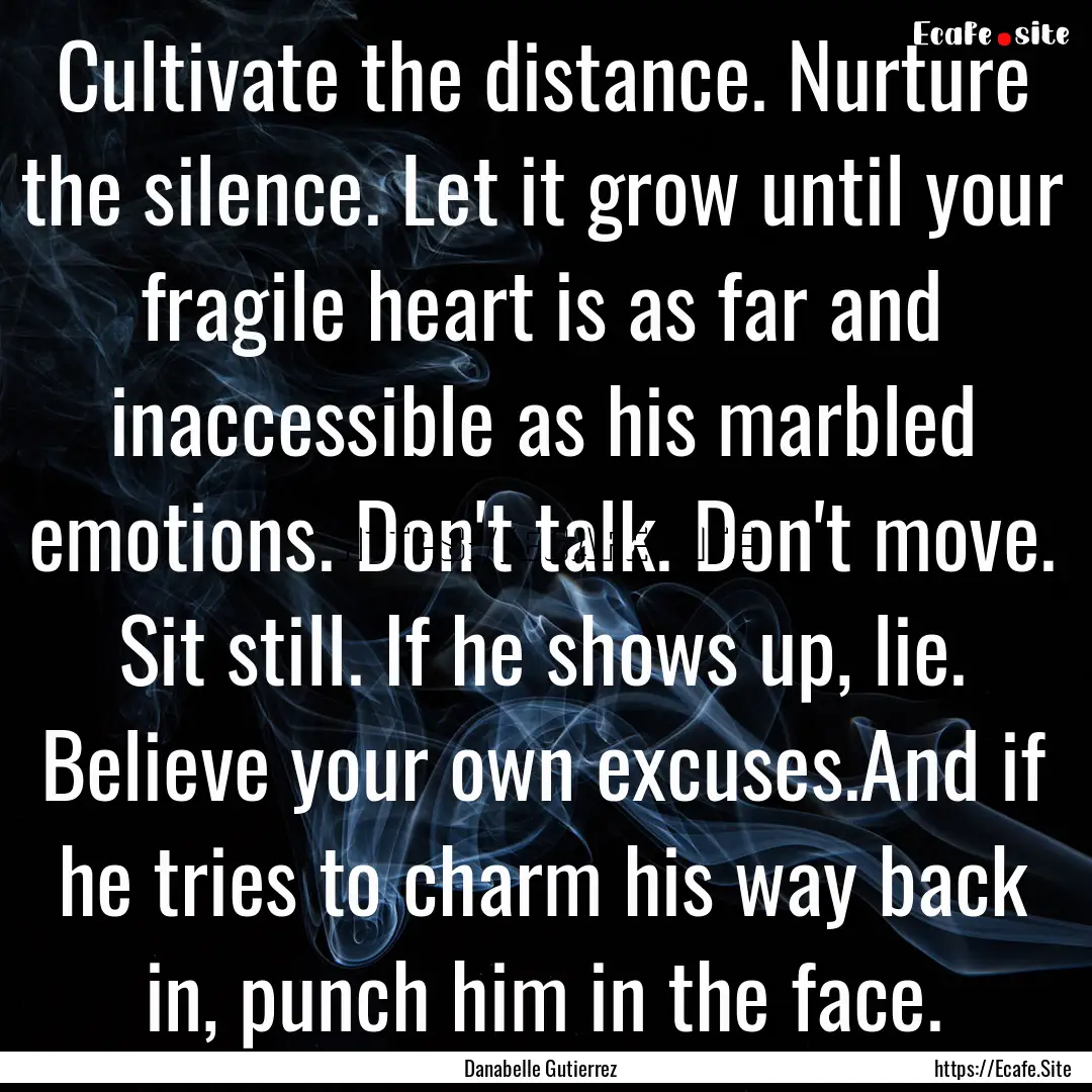 Cultivate the distance. Nurture the silence..... : Quote by Danabelle Gutierrez