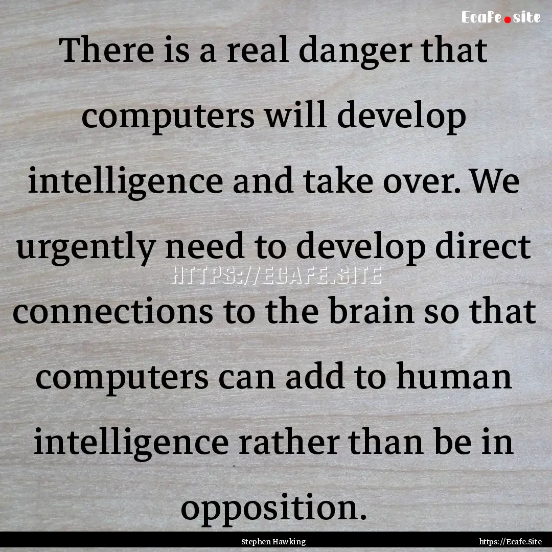 There is a real danger that computers will.... : Quote by Stephen Hawking