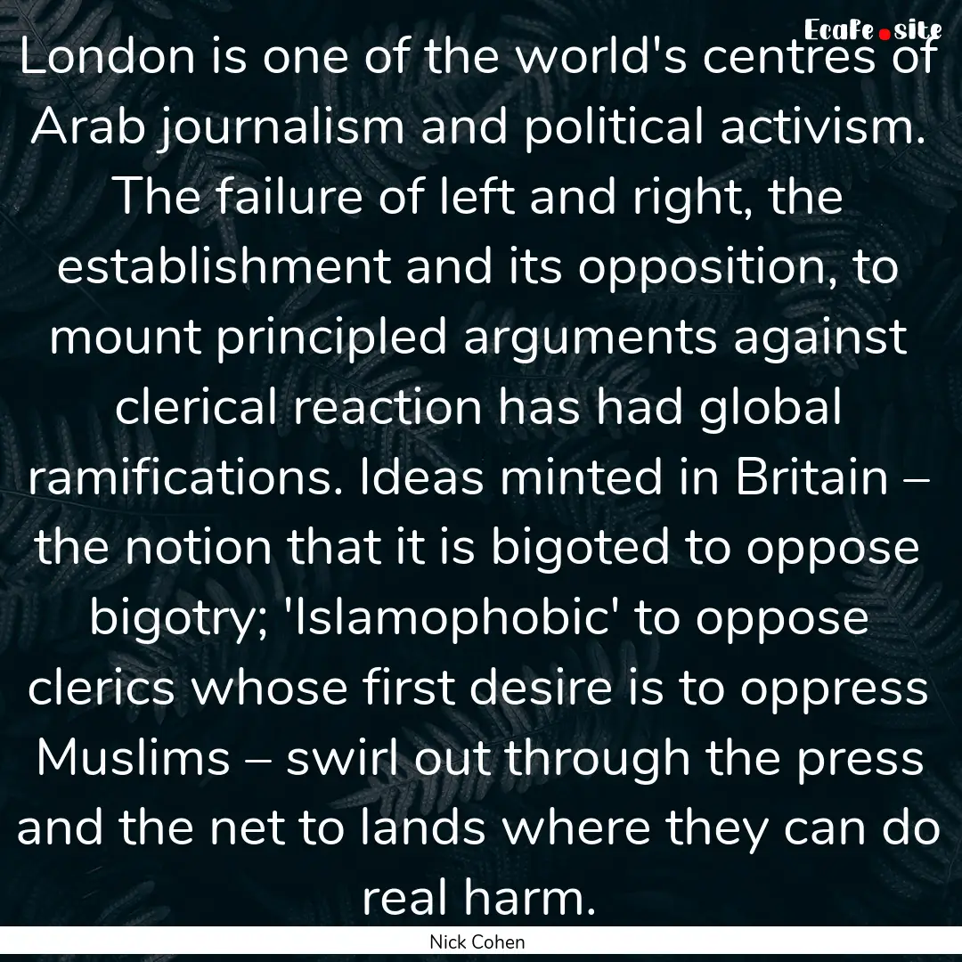 London is one of the world's centres of Arab.... : Quote by Nick Cohen