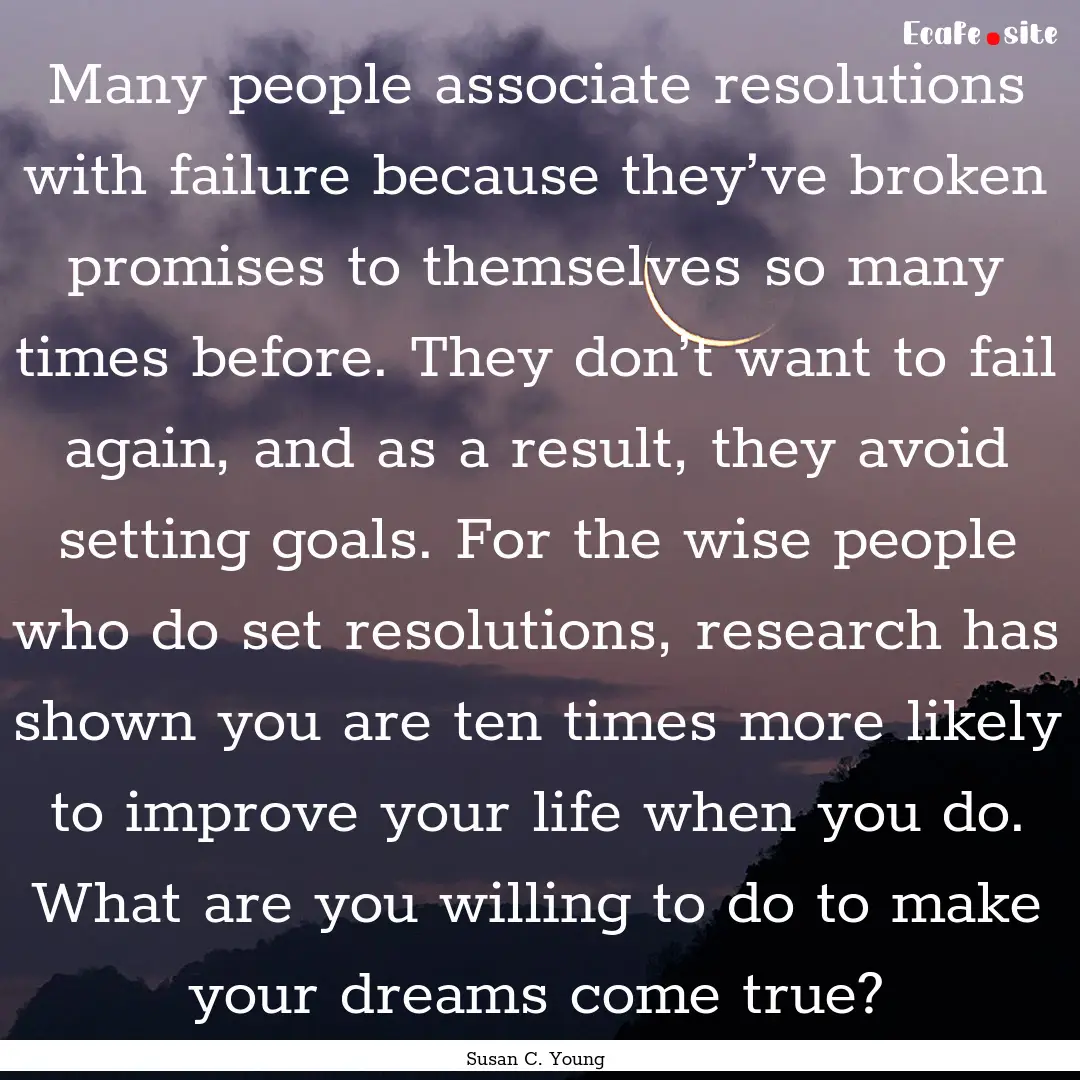 Many people associate resolutions with failure.... : Quote by Susan C. Young