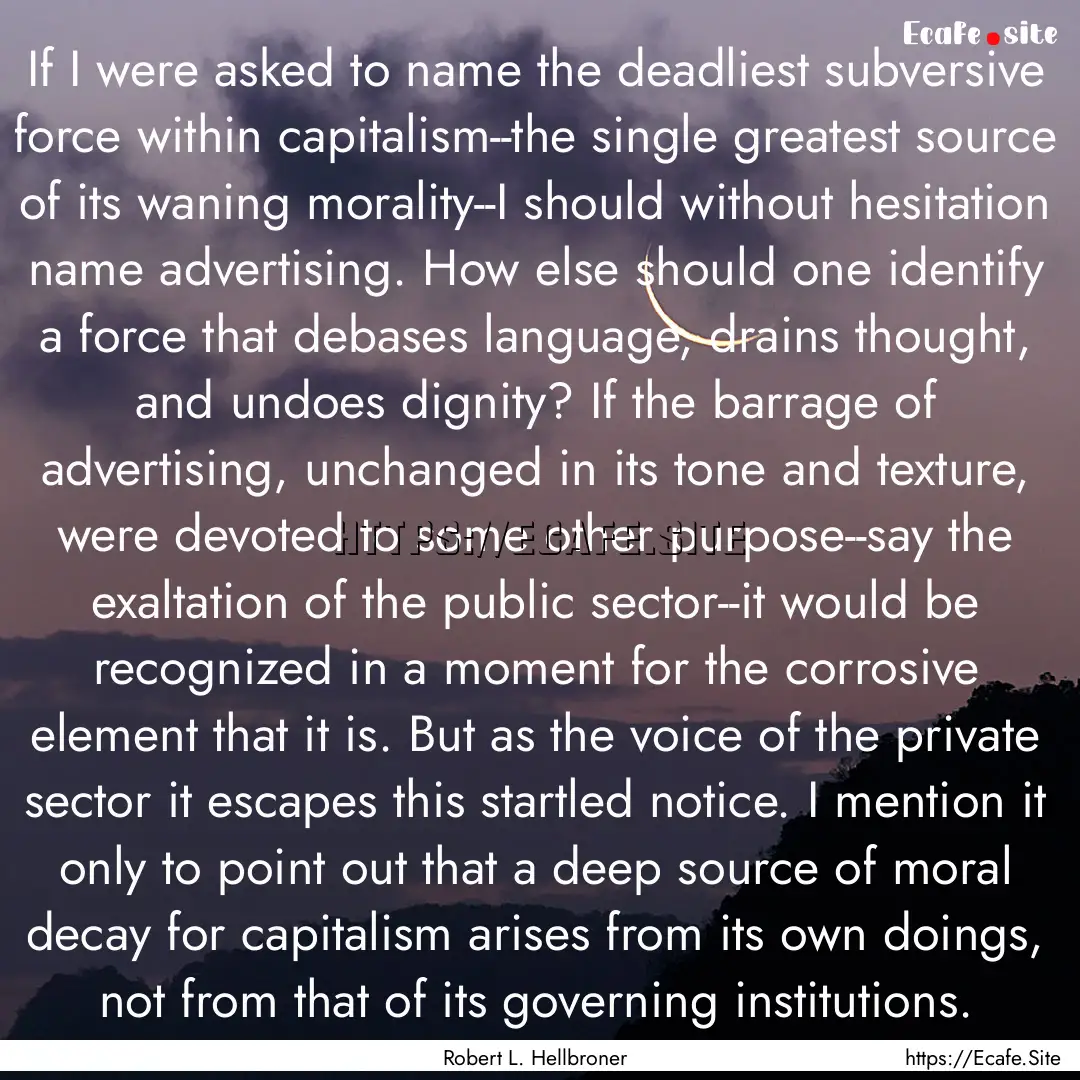 If I were asked to name the deadliest subversive.... : Quote by Robert L. Hellbroner