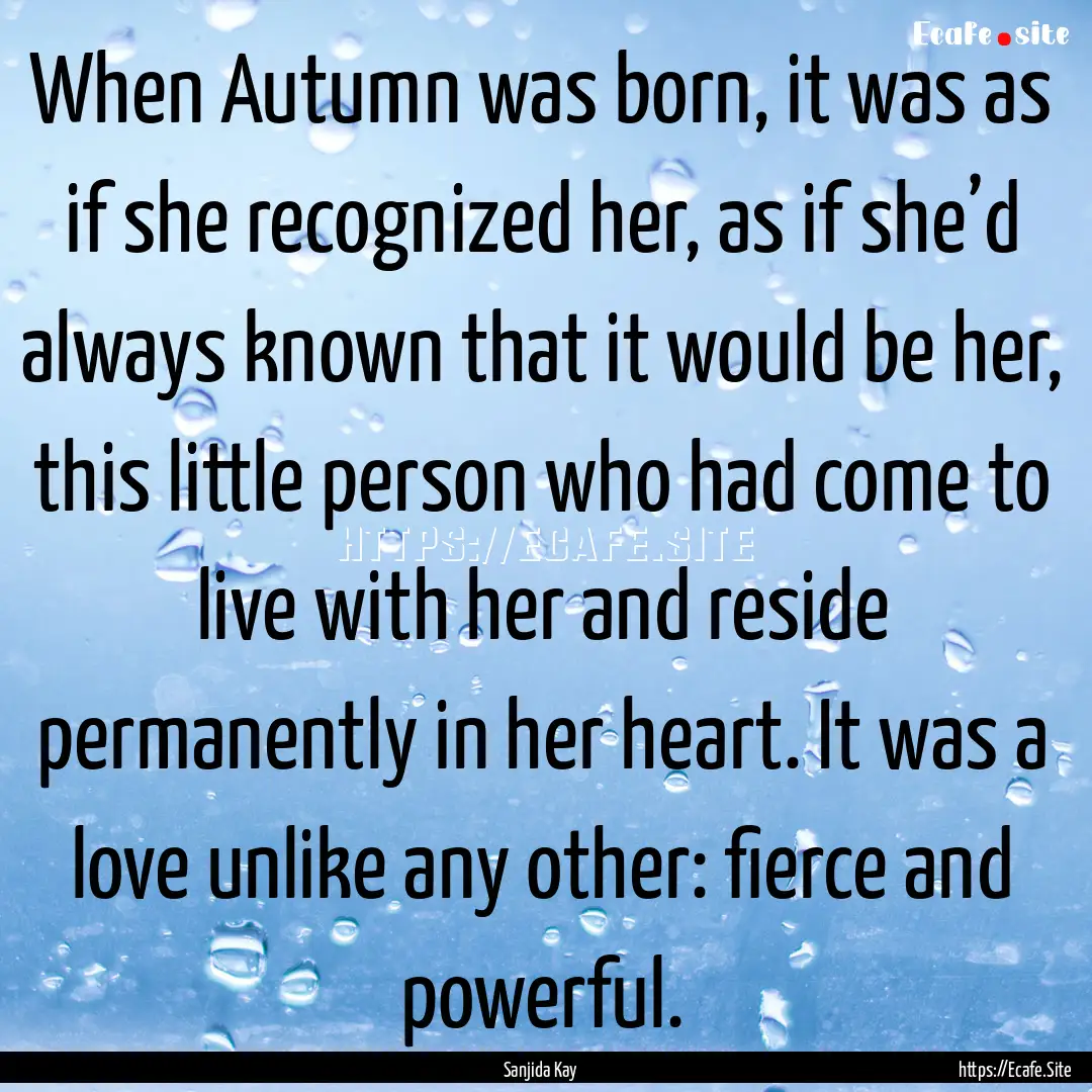 When Autumn was born, it was as if she recognized.... : Quote by Sanjida Kay