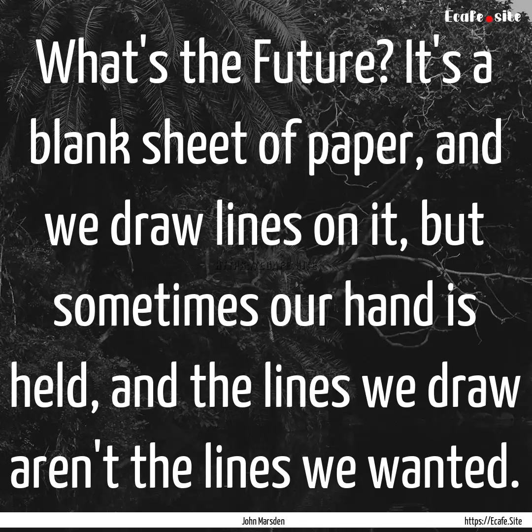 What's the Future? It's a blank sheet of.... : Quote by John Marsden