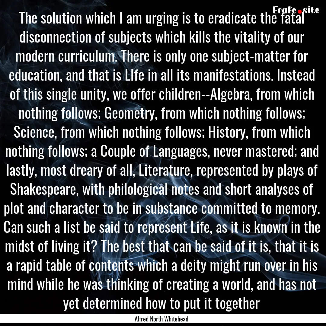 The solution which I am urging is to eradicate.... : Quote by Alfred North Whitehead