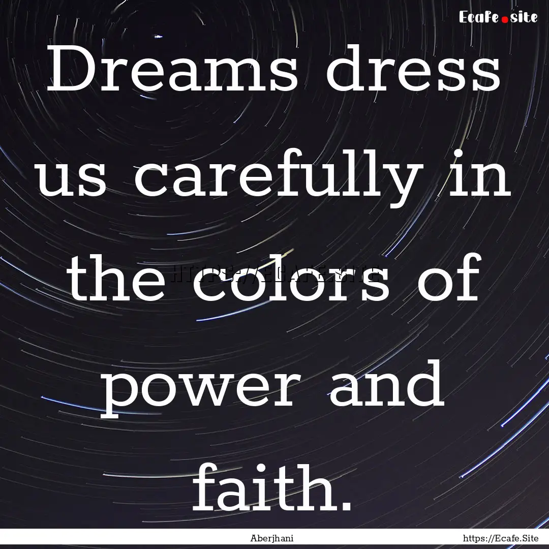 Dreams dress us carefully in the colors of.... : Quote by Aberjhani