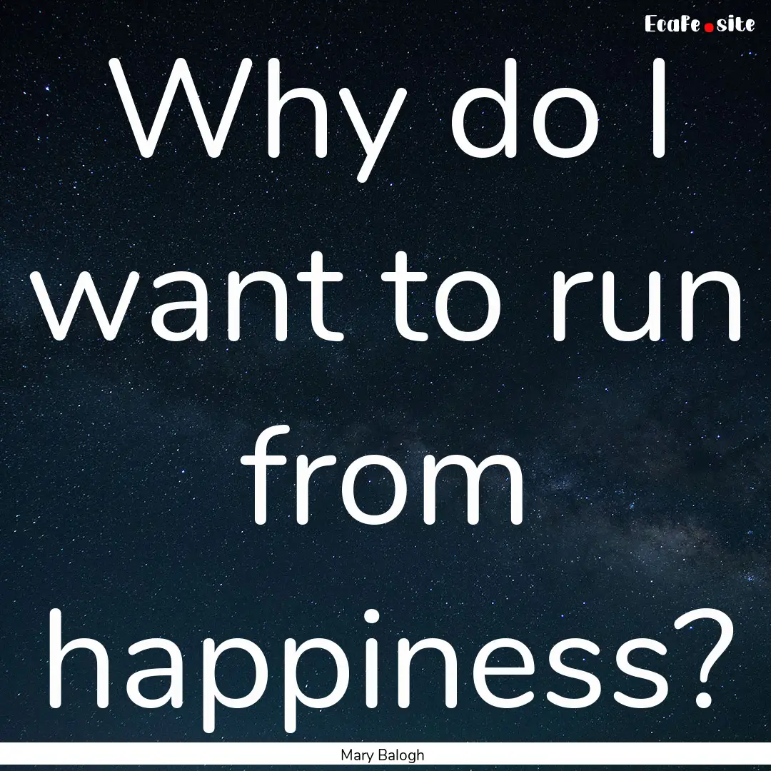 Why do I want to run from happiness? : Quote by Mary Balogh