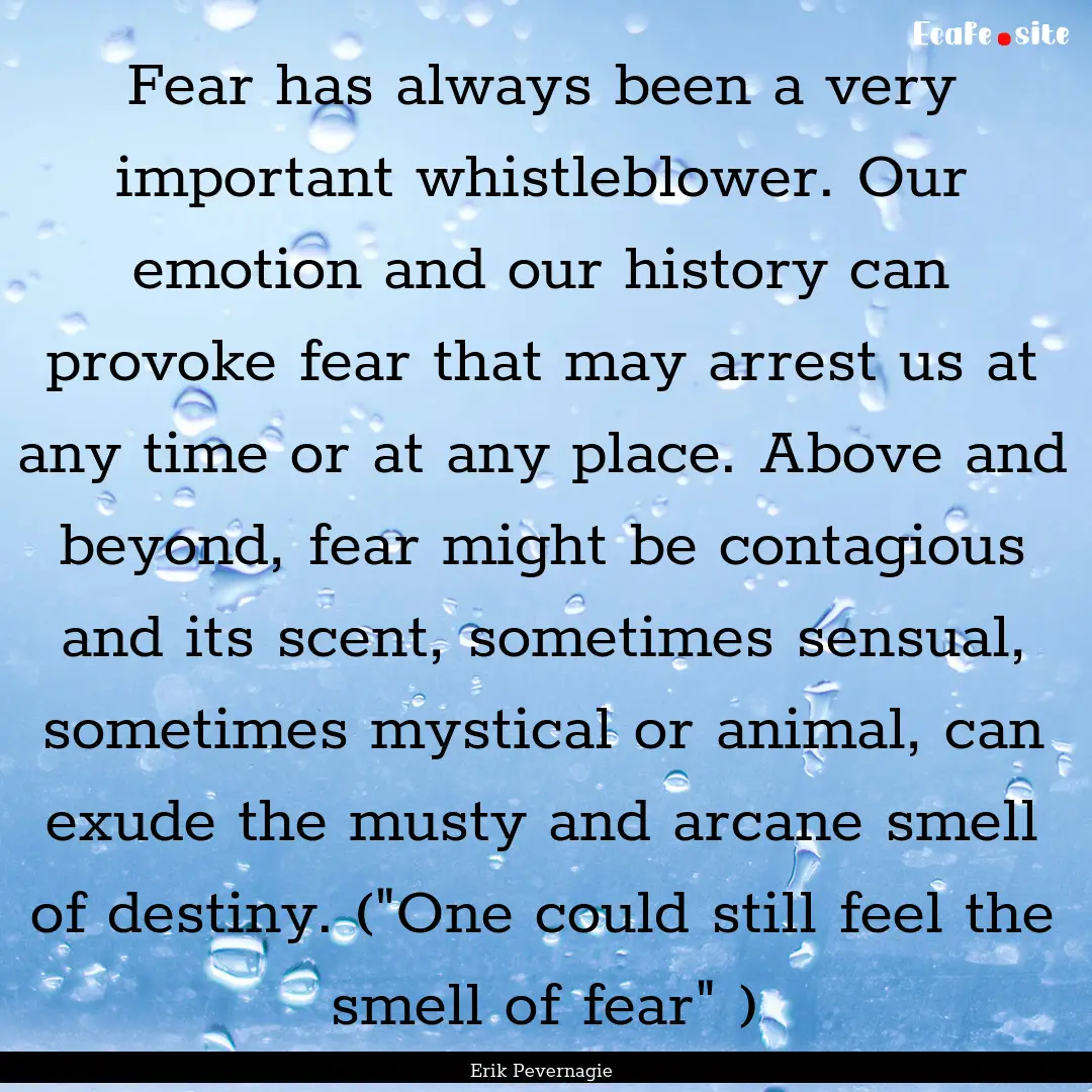 Fear has always been a very important whistleblower..... : Quote by Erik Pevernagie