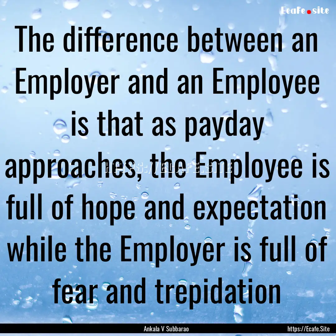 The difference between an Employer and an.... : Quote by Ankala V Subbarao