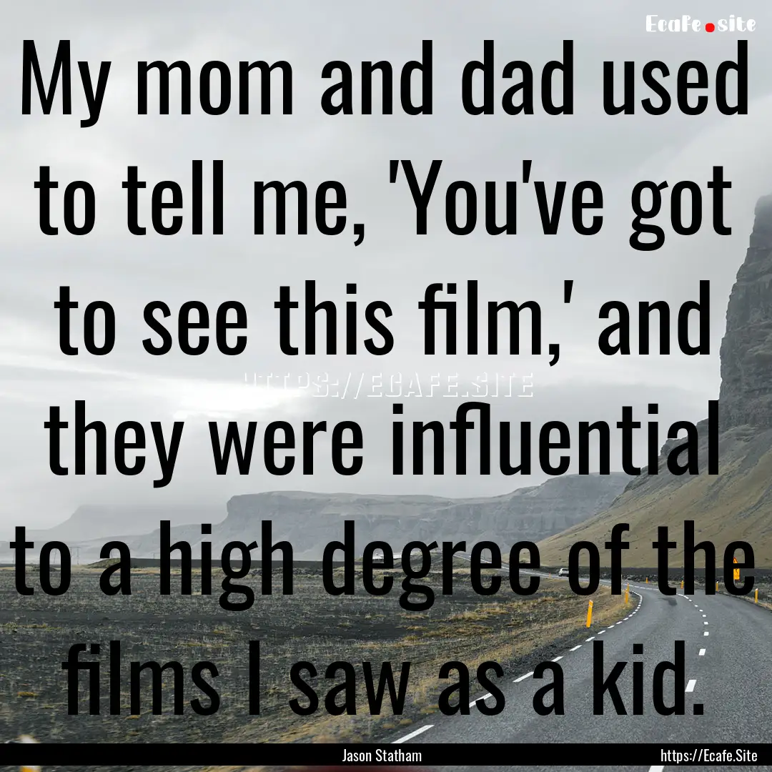 My mom and dad used to tell me, 'You've got.... : Quote by Jason Statham