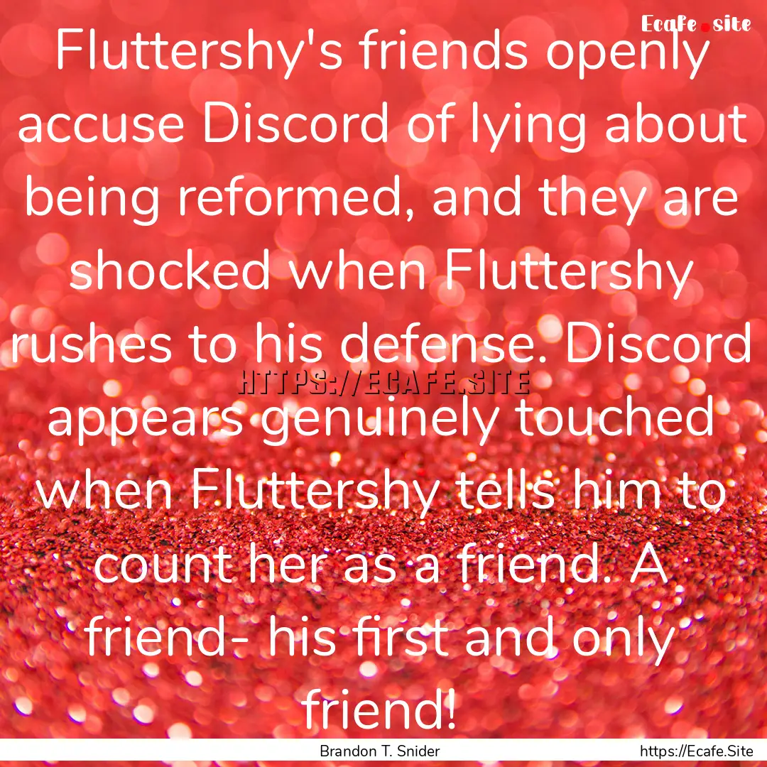 Fluttershy's friends openly accuse Discord.... : Quote by Brandon T. Snider