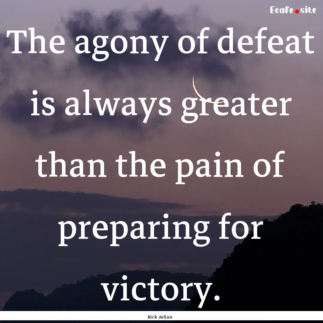 The agony of defeat is always greater than.... : Quote by Rick Julian