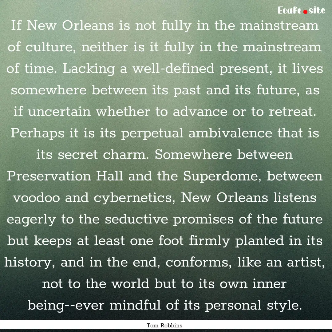 If New Orleans is not fully in the mainstream.... : Quote by Tom Robbins