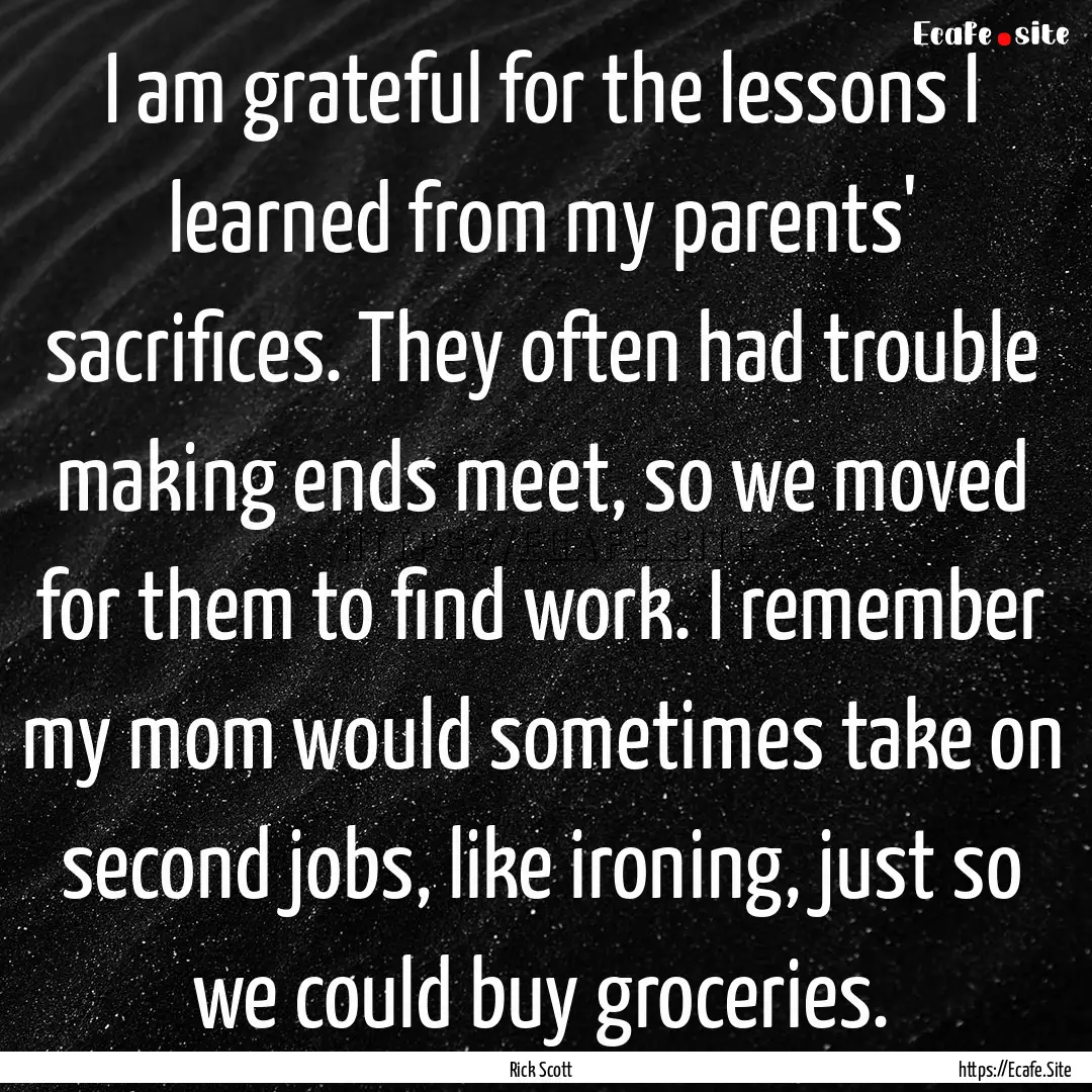 I am grateful for the lessons I learned from.... : Quote by Rick Scott