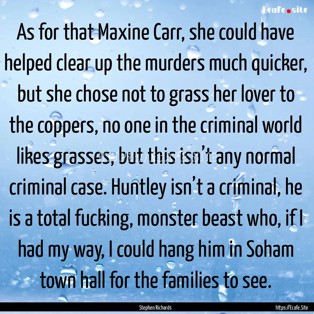 As for that Maxine Carr, she could have helped.... : Quote by Stephen Richards