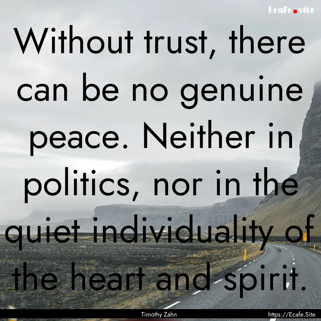 Without trust, there can be no genuine peace..... : Quote by Timothy Zahn