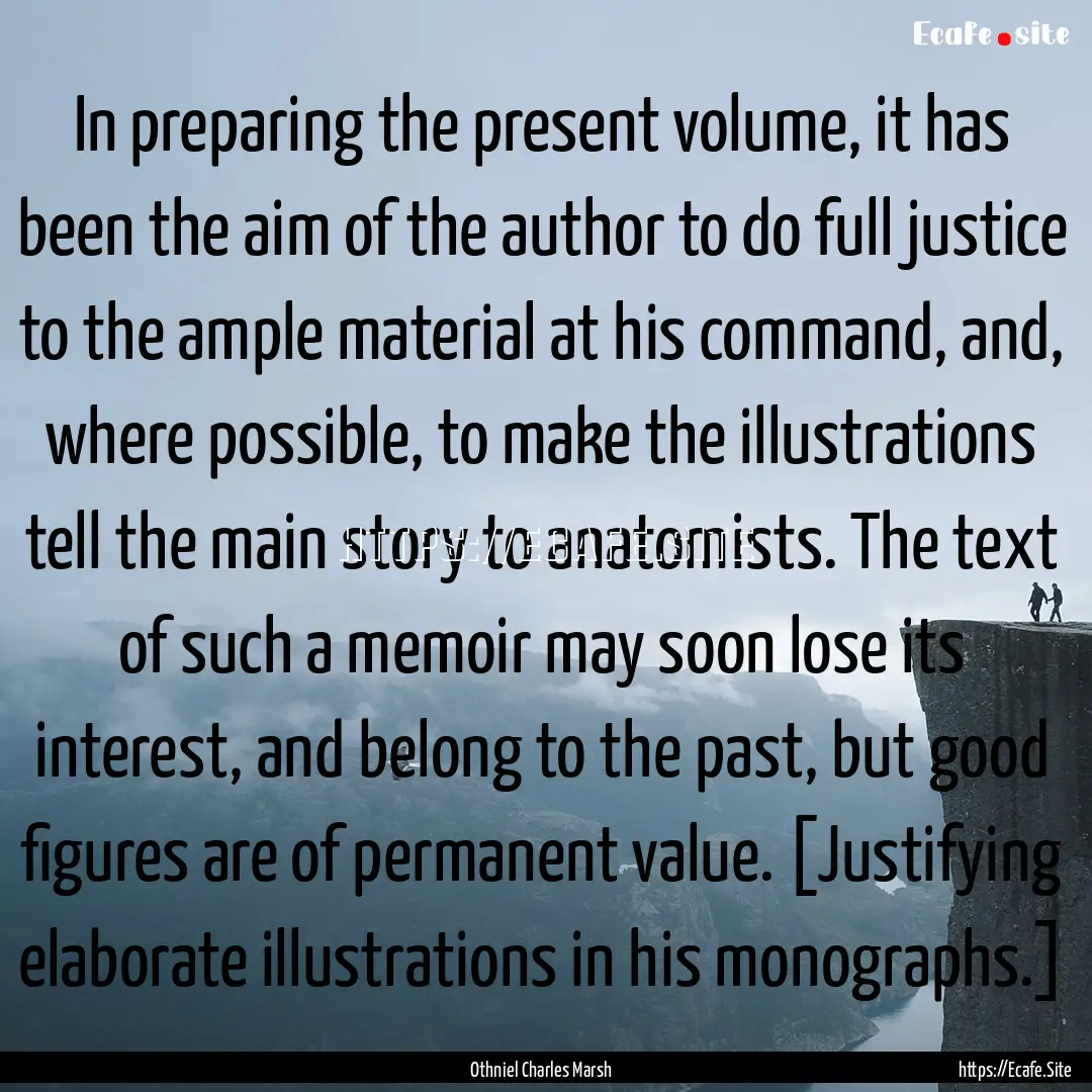 In preparing the present volume, it has been.... : Quote by Othniel Charles Marsh