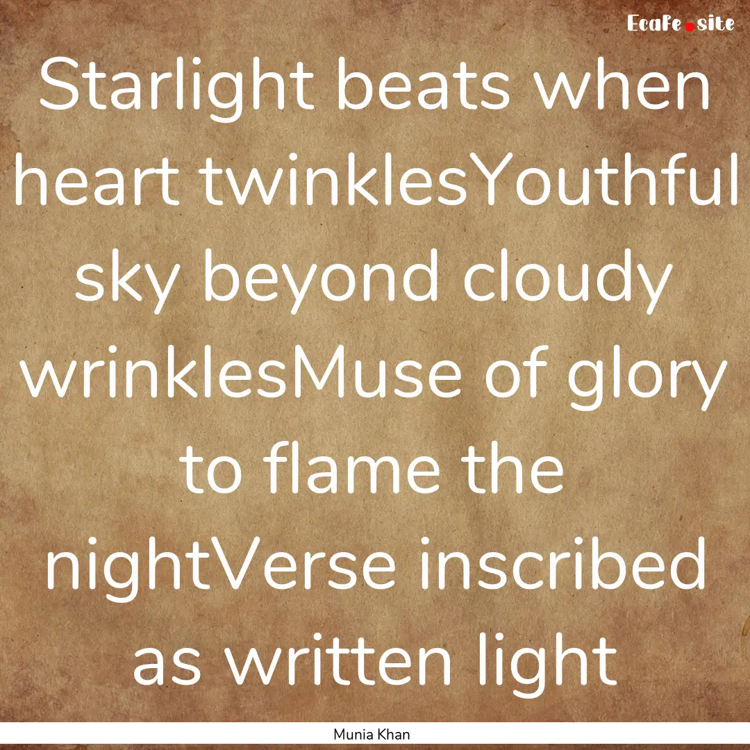 Starlight beats when heart twinklesYouthful.... : Quote by Munia Khan