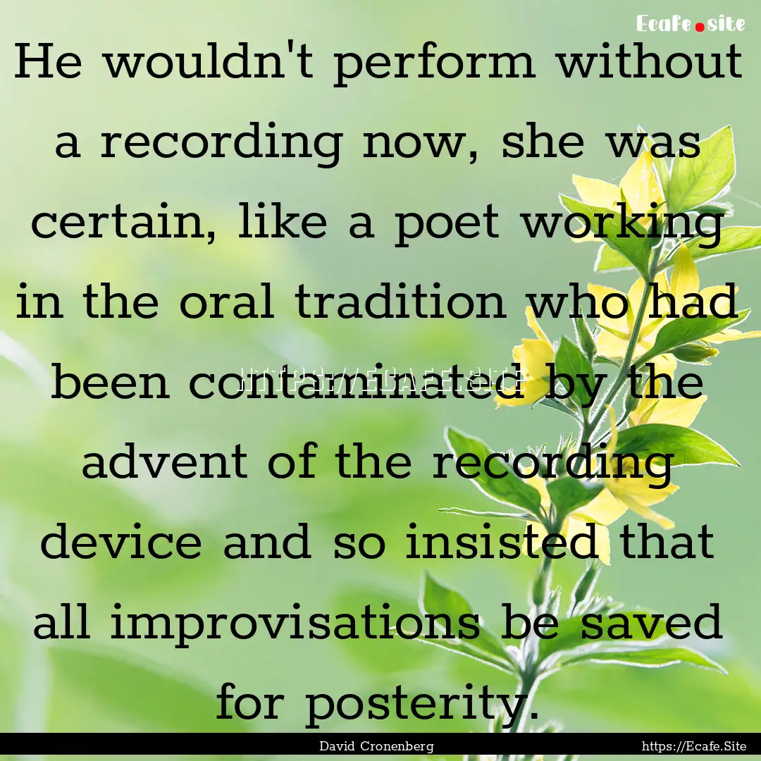 He wouldn't perform without a recording now,.... : Quote by David Cronenberg