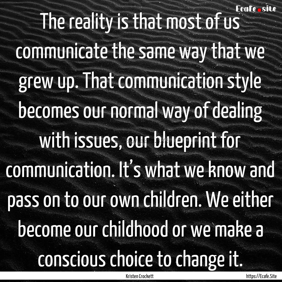 The reality is that most of us communicate.... : Quote by Kristen Crockett