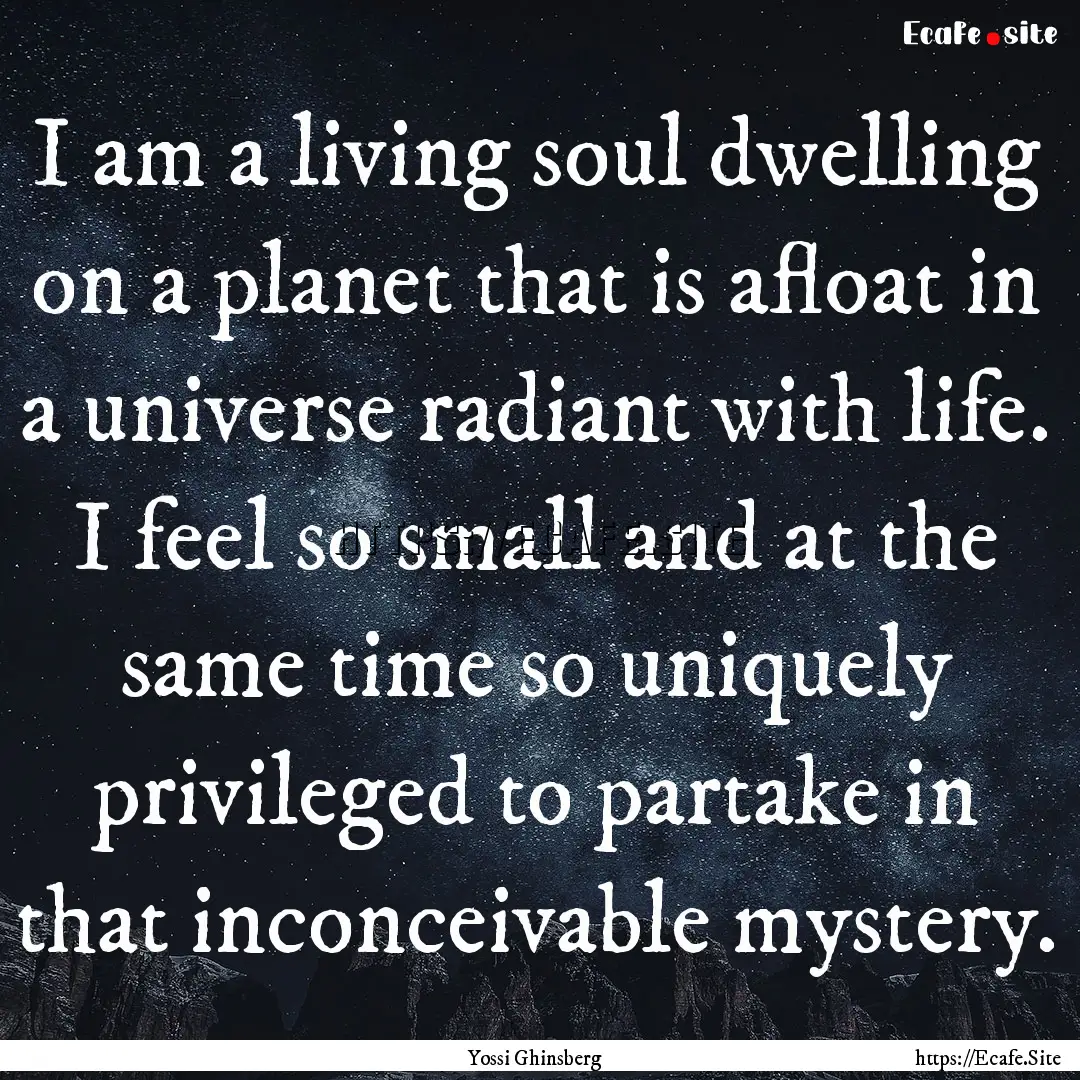 I am a living soul dwelling on a planet that.... : Quote by Yossi Ghinsberg