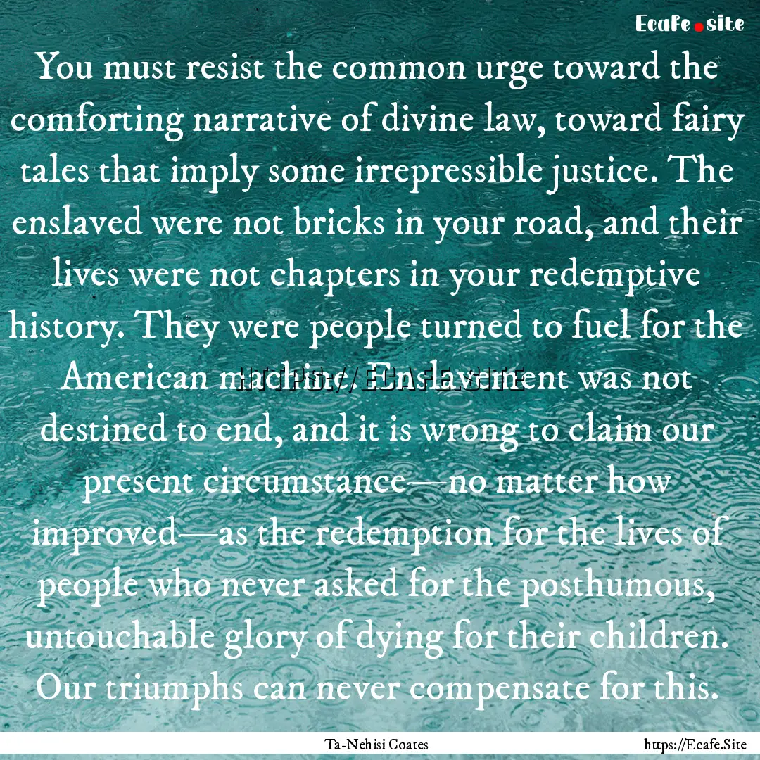 You must resist the common urge toward the.... : Quote by Ta-Nehisi Coates