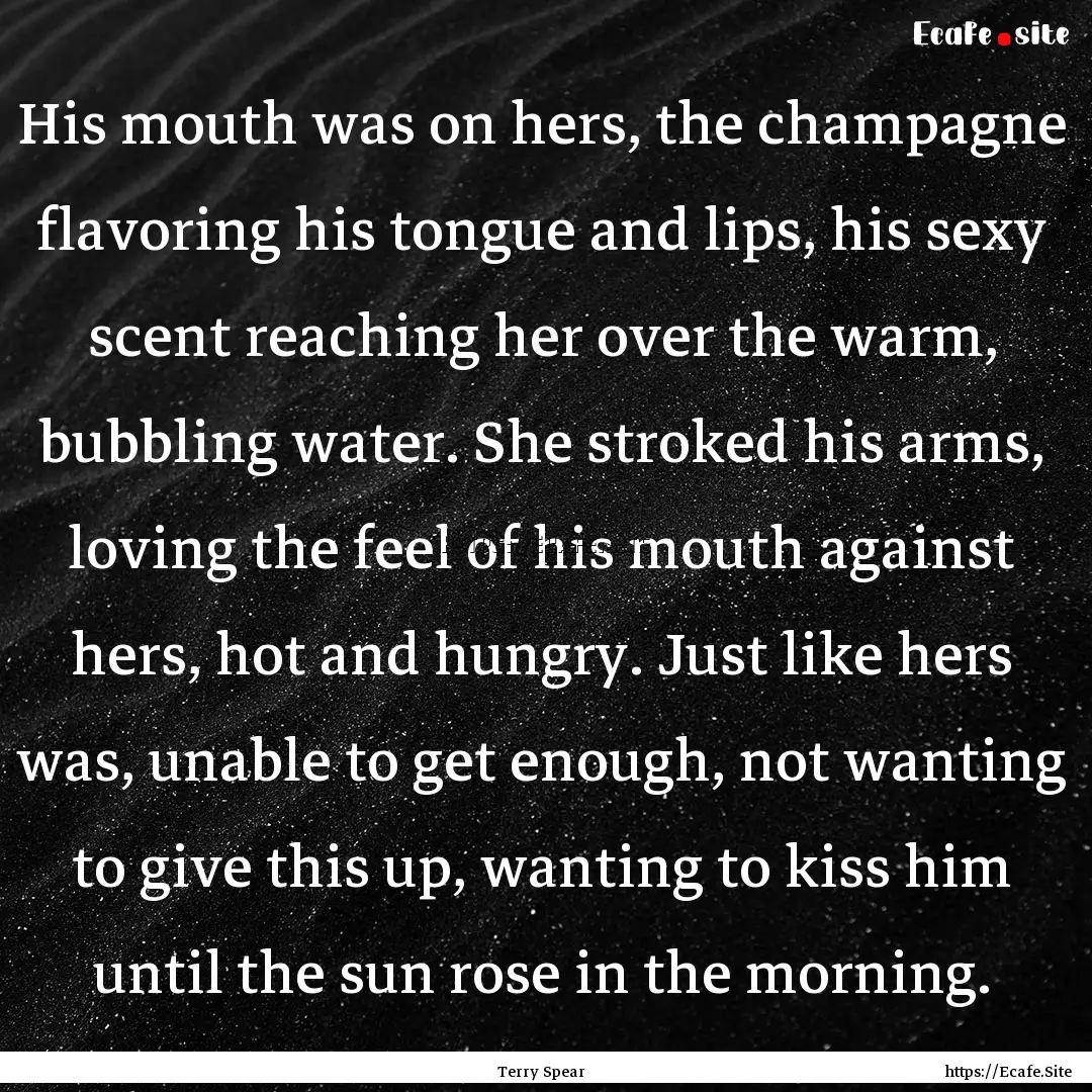 His mouth was on hers, the champagne flavoring.... : Quote by Terry Spear