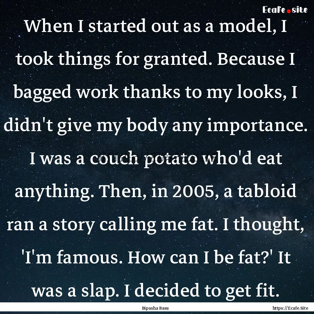 When I started out as a model, I took things.... : Quote by Bipasha Basu