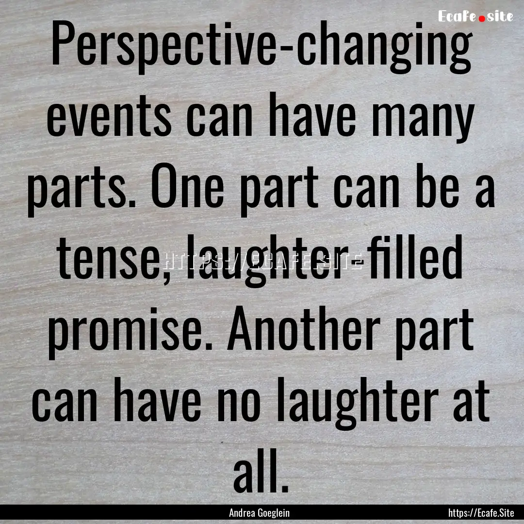 Perspective-changing events can have many.... : Quote by Andrea Goeglein