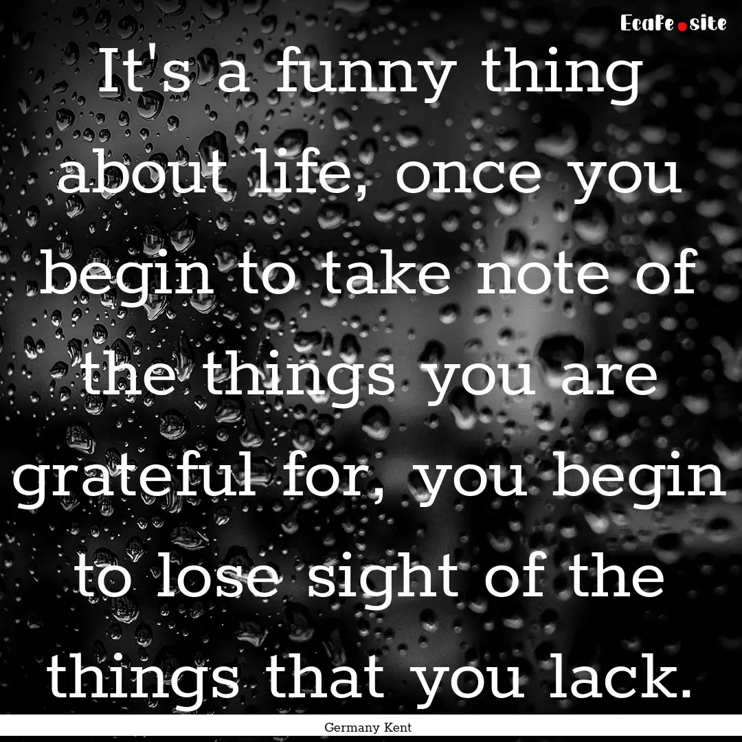 It's a funny thing about life, once you begin.... : Quote by Germany Kent