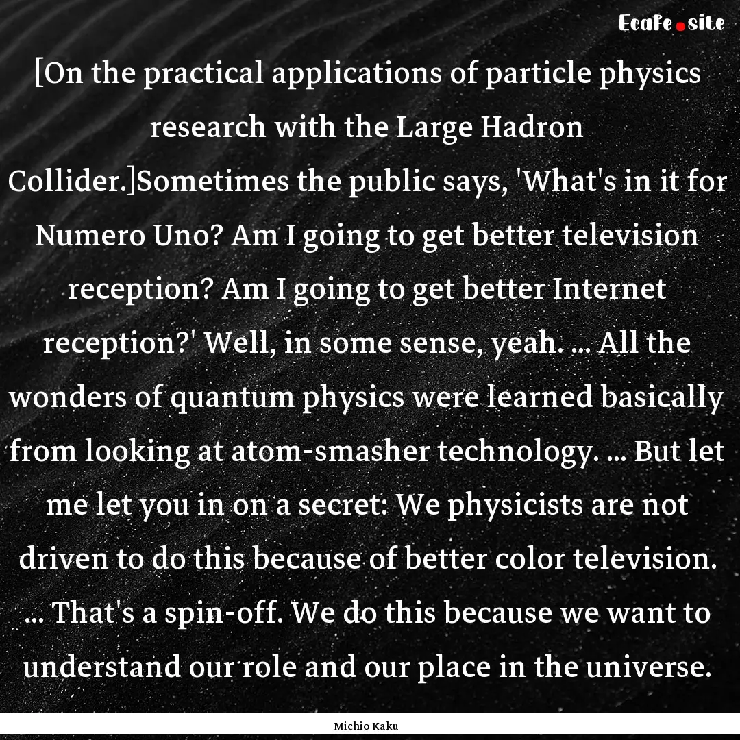 [On the practical applications of particle.... : Quote by Michio Kaku