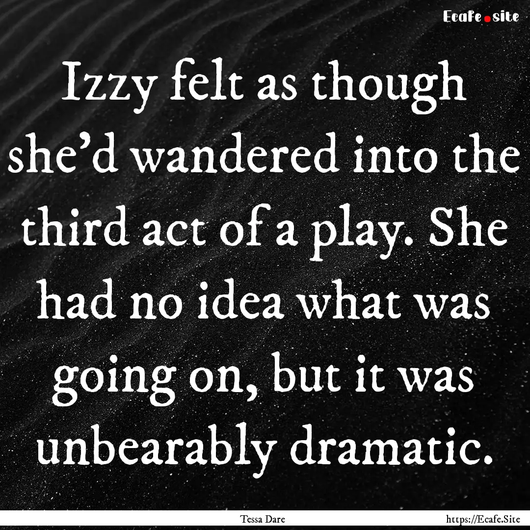 Izzy felt as though she’d wandered into.... : Quote by Tessa Dare