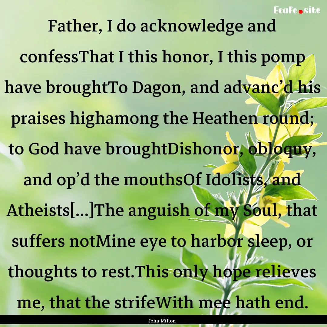 Father, I do acknowledge and confessThat.... : Quote by John Milton