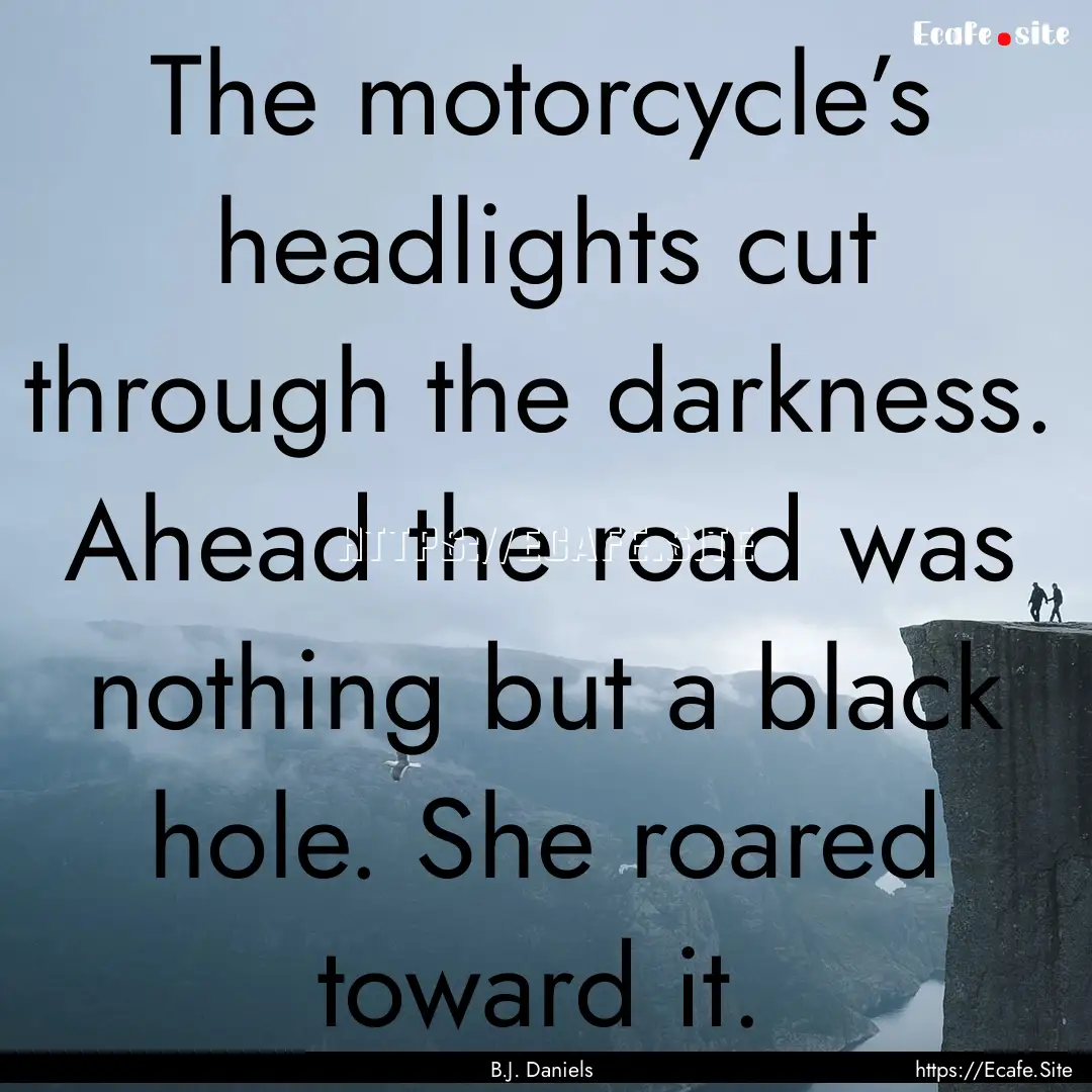 The motorcycle’s headlights cut through.... : Quote by B.J. Daniels