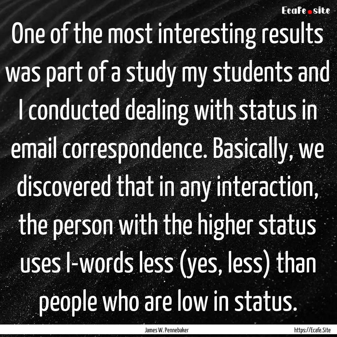 One of the most interesting results was part.... : Quote by James W. Pennebaker