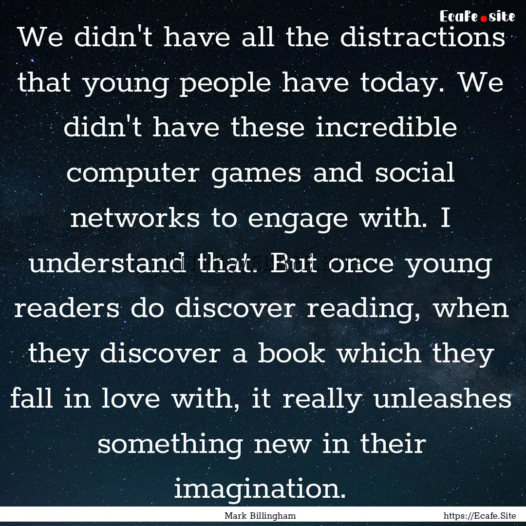 We didn't have all the distractions that.... : Quote by Mark Billingham