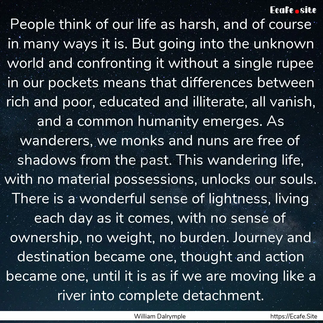 People think of our life as harsh, and of.... : Quote by William Dalrymple